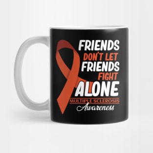 Friends Don't Let Friends Fight MS Alone Multiple Sclerosis Mug